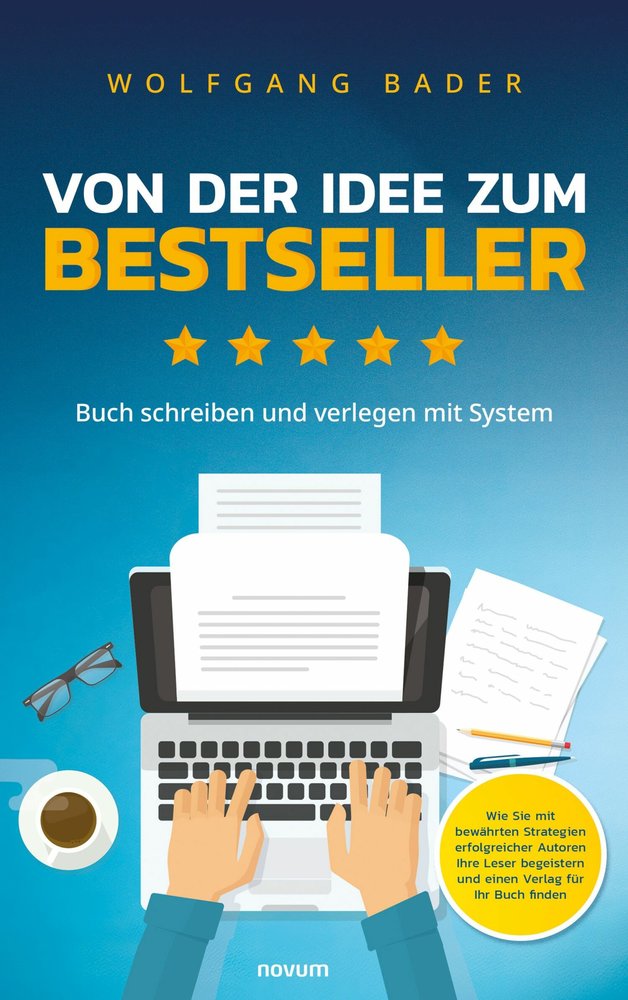 Buch schreiben und verlegen mit System - Von der Idee zum Bestseller