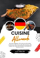 Cuisine Allemande: Apprenez à Préparer +80 Recettes Traditionnelles Authentiques, des Entrées, des Plats Principaux, des Soupes, des Sauces, des Boissons, des Desserts et bien plus Encore (Saveurs du Monde: Un Voyage Culinaire)