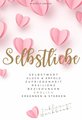 Selbstliebe: Selbstwert, Glück & Erfolg, Zufriedenheit, Resilienz