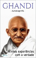 GANDHI: Minhas experiências com a verdade - Autobiografia