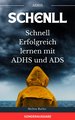 Schnell Erfolgreich lernen mit ADHS und ADS - Der perfekte Ratgeber für Eltern