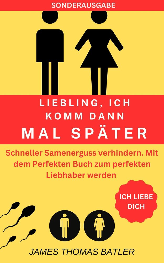 LIEBLING ICH KOMM DANN MAL SPÄTER VORZEITIGER SAMENERGUSS VERHINDERN: Selbstcoaching  - TOP 150 Seiten