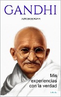 GANDHI: Mis experiencias con la verdad - Autobiografia