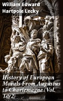 History of European Morals From Augustus to Charlemagne (Vol. 1&2)