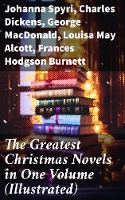 The Greatest Christmas Novels in One Volume (Illustrated)