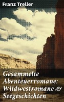 Gesammelte Abenteuerromane: Wildwestromane & Seegeschichten