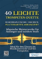 40 Leichte Trompeten-Duette - 10 Romantische Themen in 4 Tonarten arrangiert