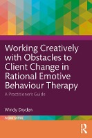 Working Creatively with Obstacles to Client Change in Rational Emotive Behaviour Therapy