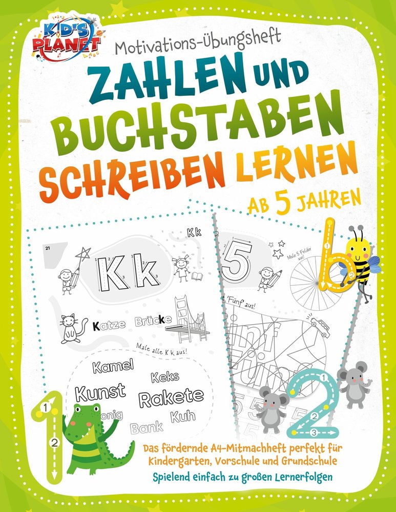 Motivations-Übungsheft! Zahlen und Buchstaben schreiben lernen ab 5 Jahren: Das fördernde A4-Mitmachheft perfekt für Kindergarten, Vorschule und Grundschule - Spielend einfach zu großen Lernerfolgen