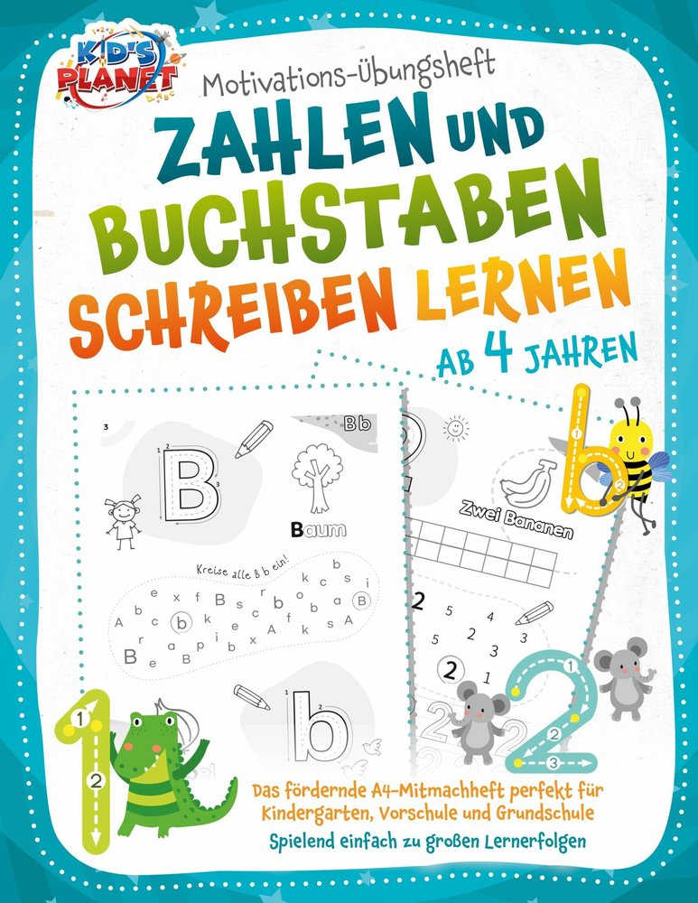 Motivations-Übungsheft! Zahlen und Buchstaben schreiben lernen ab 4 Jahren: Das fördernde A4-Mitmachheft perfekt für Kindergarten, Vorschule und Grundschule - Spielend einfach zu großen Lernerfolgen