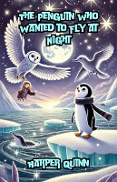 The Penguin Who Wanted to Fly at Night (Dreamland Tales Book Series)