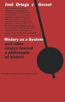 History as a System, and Other Essays Toward a Philosophy of History