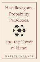 Hexaflexagons, Probability Paradoxes, and the Tower of Hanoi