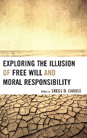 Exploring the Illusion of Free Will and Moral Responsibility