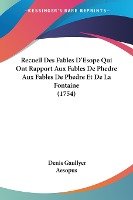 Recueil Des Fables D'Esope Qui Ont Rapport Aux Fables De Phedre Aux Fables De Phedre Et De La Fontaine (1754)