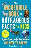 The Incredible Book of Outrageous Facts for Kids