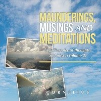 Maunderings, Musings and Meditations