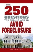 The 250 Questions You Should Ask to Avoid Foreclosure