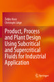 Product, Process and Plant Design Using Subcritical and Supercritical Fluids for Industrial Application