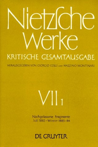 Nachgelassene Fragmente Juli 1882 - Winter 1883 - 1884 - Friedrich Nietzsche: Nietzsche Werke. Abteilung 7