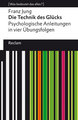 Die Technik des Glücks. Psychologische Anleitungen in vier Übungsfolgen. Mit einem Essay von Enno Stahl. [Was bedeutet d