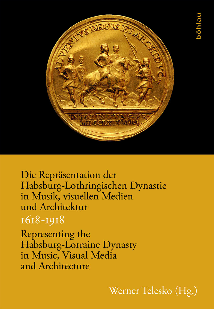 Die Repräsentation der Habsburg-Lothringischen Dynastie in Musik, visuellen Medien und Architektur / Representing the Ha