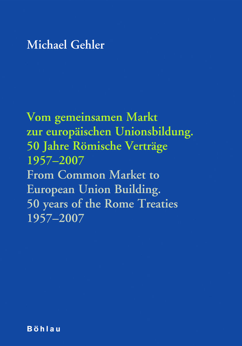 Vom gemeinsamen Markt zur europäischen Unionsbildung. 50 Jahre Römische Verträge 1957-2007. From Common Market to Europe