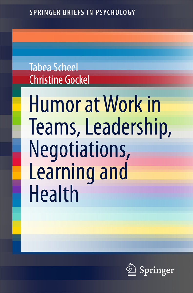 Humor at Work in Teams, Leadership, Negotiations, Learning and Health