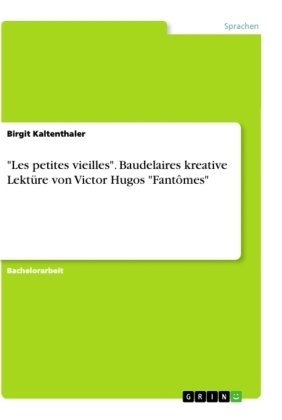 'Les petites vieilles'. Baudelaires kreative Lektüre von Victor Hugos 'Fantômes'