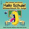 Das kleine verrückte Hallo Schule Mitmachbuch für Jungs Lustiges Rätselbuch für Jungen Beschäftigungsbuch gegen Langeweile Kinder Geschenkidee Weihnachten Schulferien Advent Nikolaus