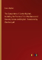 The Canzoniere of Dante Alighieri, Including the Poems of the Vita Nuova and Convito; Italian and English. Translated by Charles Lyell