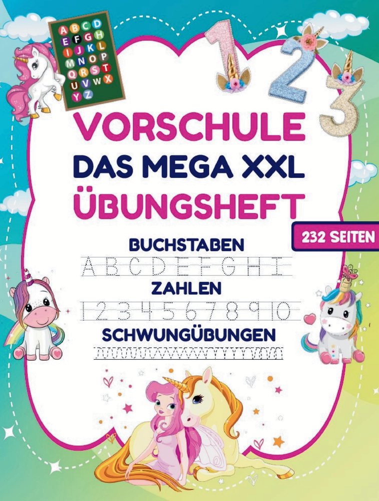 Das MEGA XXL Einhorn Vorschule Übungsheft ab 5 für Mädchen. Buchstaben -Zahlen- Schwungübungen lernen!