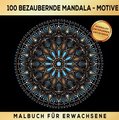 Malbuch für Erwachsene - 100 bezaubernde Mandala - Entspannung, Stressabbau & Kreativität - Ihr Weg zur inneren Harmonie