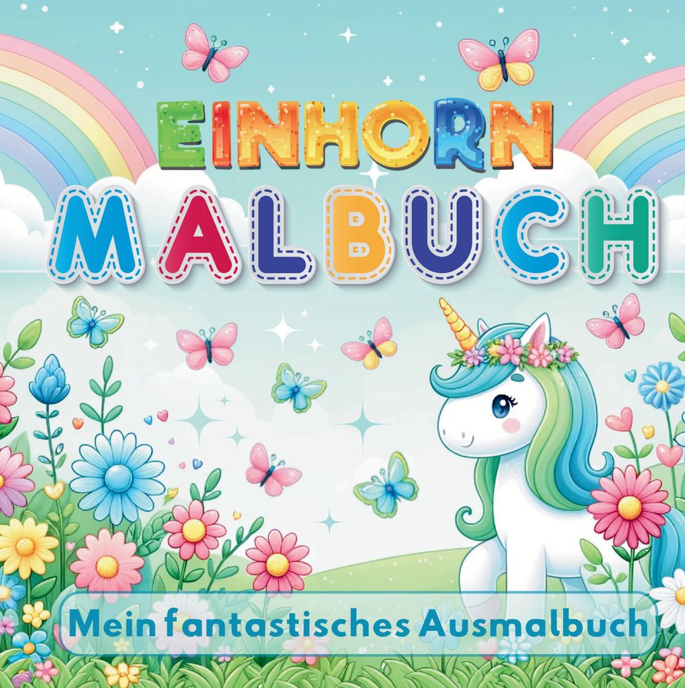 Mein Fantastisches Einhorn Malbuch - 50 kreative Ausmalvorlagen für Mädchen ab 4 Jahren!