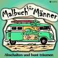 Malbuch für Männer - Für mehr Entspannung und gechillte Kreativität