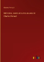 Mémoires, contes et autres ¿uvres de Charles Perrault