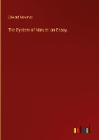 The System of Nature: an Essay.