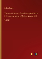 The Huth Library. Life and Complete Works in Prose and Verse of Robert Greene, M.A.