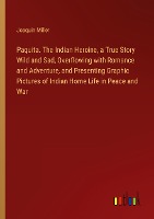 Paquita. The Indian Heroine, a True Story Wild and Sad, Overflowing with Romance and Adventure, and Presenting Graphic Pictures of Indian Home Life in Peace and War