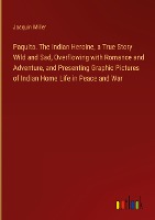 Paquita. The Indian Heroine, a True Story Wild and Sad, Overflowing with Romance and Adventure, and Presenting Graphic Pictures of Indian Home Life in Peace and War