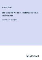 The Complete Poems of Sir Thomas Moore; In Four Volumes