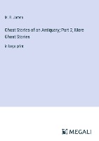 Ghost Stories of an Antiquary; Part 2, More Ghost Stories