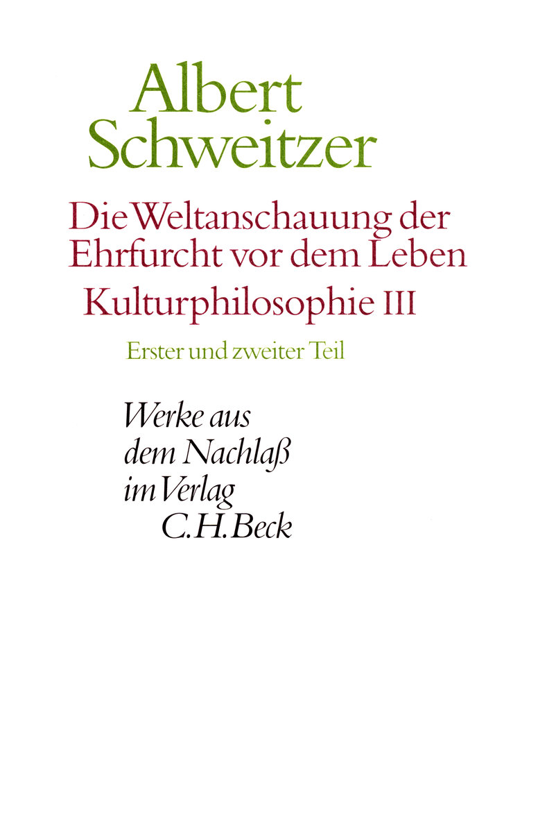 Die Weltanschauung der Ehrfurcht vor dem Leben: Kulturphilosophie III - Werke aus dem Nachlaß Tle.1-2