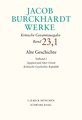 Jacob Burckhardt Werke  Bd. 23,1: Alte Geschichte Teilband 1: Ägypten und Alter Orient. Römische Geschichte: Republik