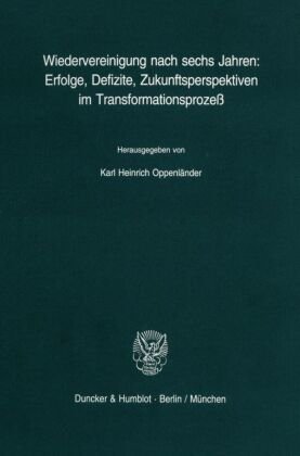 Wiedervereinigung nach sechs Jahren: Erfolge, Defizite, Zukunftsperspektiven im Transformationsprozeß.