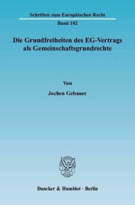 Die Grundfreiheiten des EG-Vertrags als Gemeinschaftsgrundrechte.