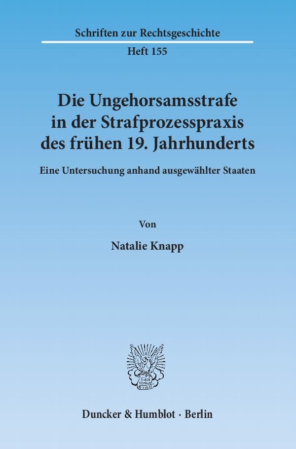 Die Ungehorsamsstrafe in der Strafprozesspraxis des frühen 19. Jahrhunderts