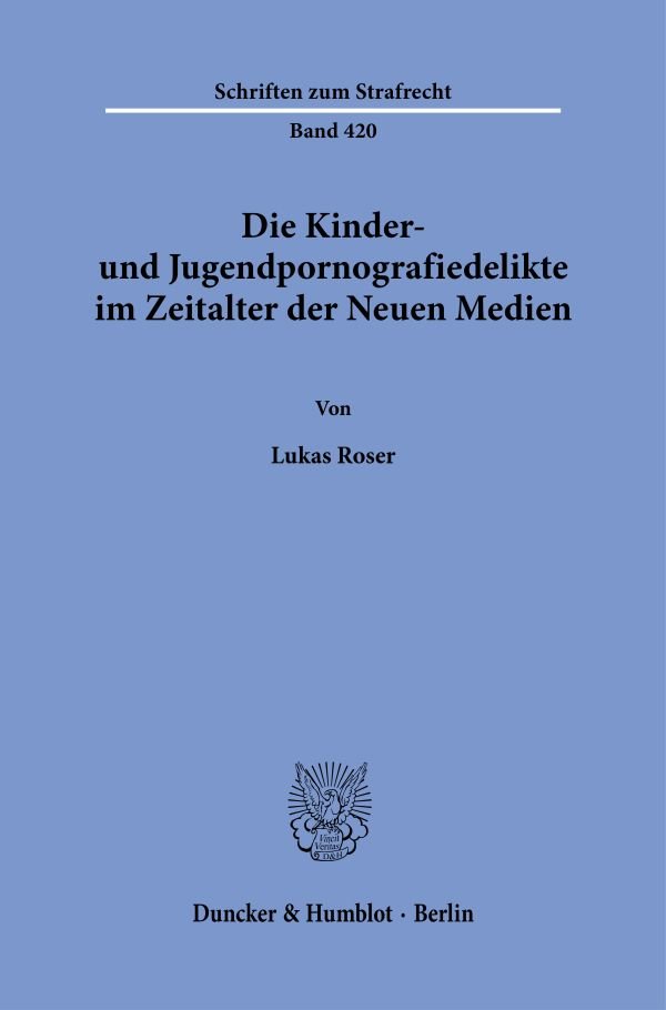 Die Kinder- und Jugendpornografiedelikte im Zeitalter der Neuen Medien.