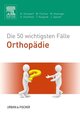 Die 50 wichtigsten Fälle Orthopädie