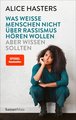 Was weiße Menschen nicht über Rassismus hören wollen aber wissen sollten